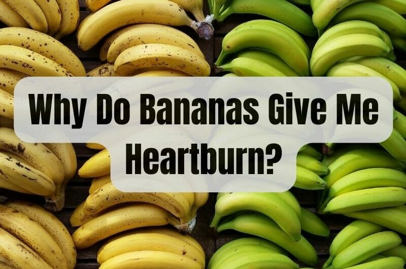 Why Do Bananas Give Me Heartburn?